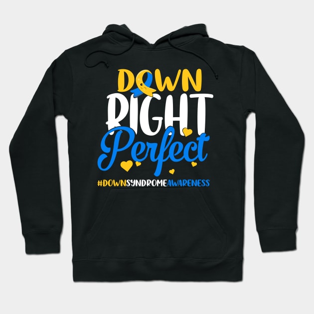 Down Syndrome Awareness Down Right Perfect Hoodie by S-Log